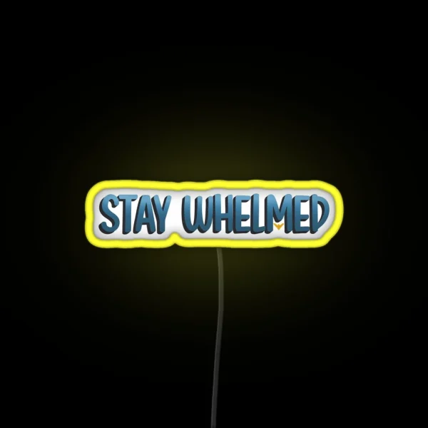 Stay Whelmed RGB Neon Sign