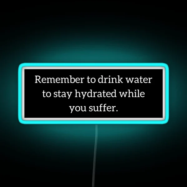Staying Hydrated While You Suffer RGB Neon Sign