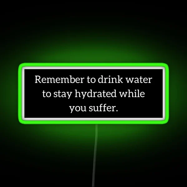 Staying Hydrated While You Suffer RGB Neon Sign