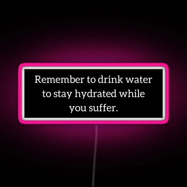 Staying Hydrated While You Suffer RGB Neon Sign