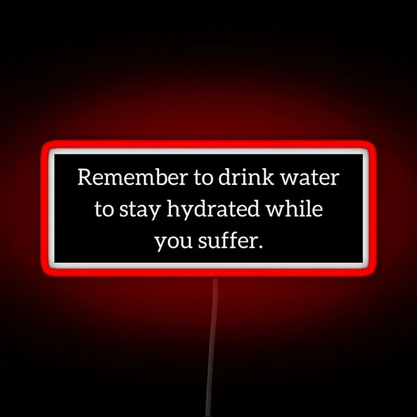 Staying Hydrated While You Suffer RGB Neon Sign