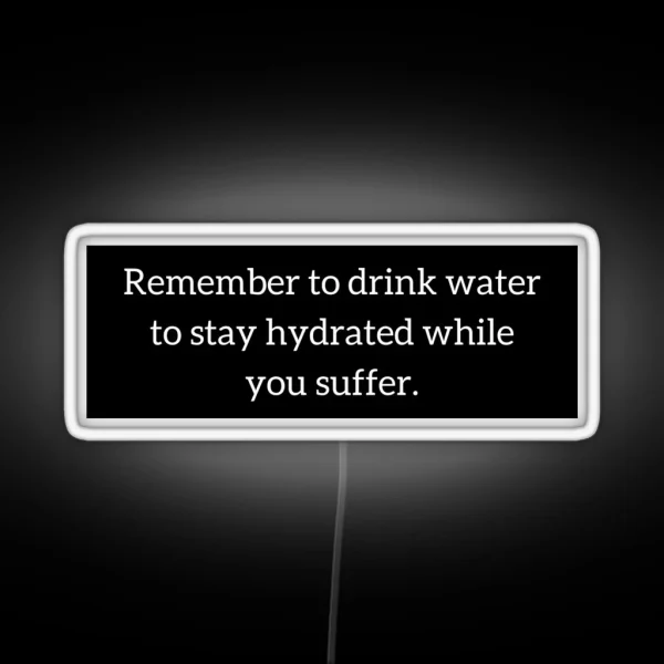Staying Hydrated While You Suffer RGB Neon Sign