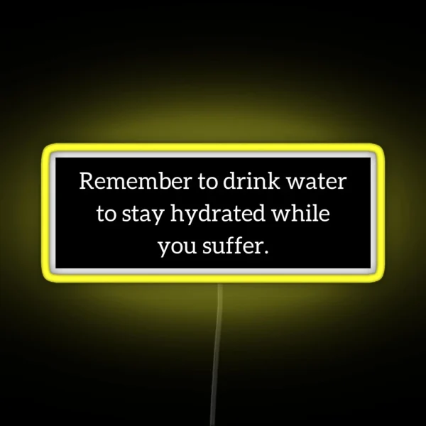 Staying Hydrated While You Suffer RGB Neon Sign