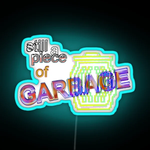 Still A Piece Of Garbage Led RGB Neon Sign