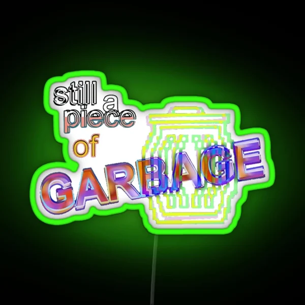 Still A Piece Of Garbage Led RGB Neon Sign