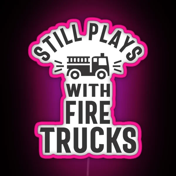 Still Plays With Firetrucks RGB Neon Sign