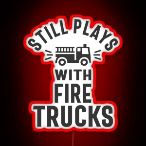 Still Plays With Firetrucks RGB Neon Sign