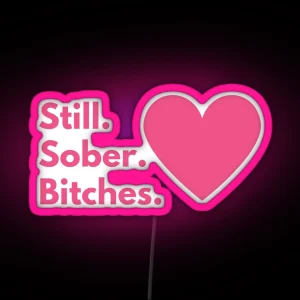 Still Sober Bitches Addiction Recovery Sobriety 12 Steps Alcoholics Anonymous RGB Neon Sign