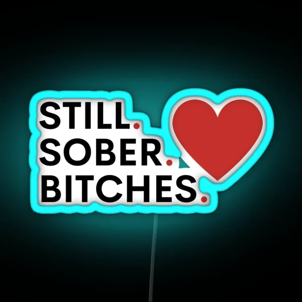 Still Sober Bitches Addiction Recovery Sobriety RGB Neon Sign