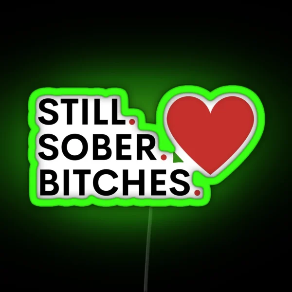 Still Sober Bitches Addiction Recovery Sobriety RGB Neon Sign