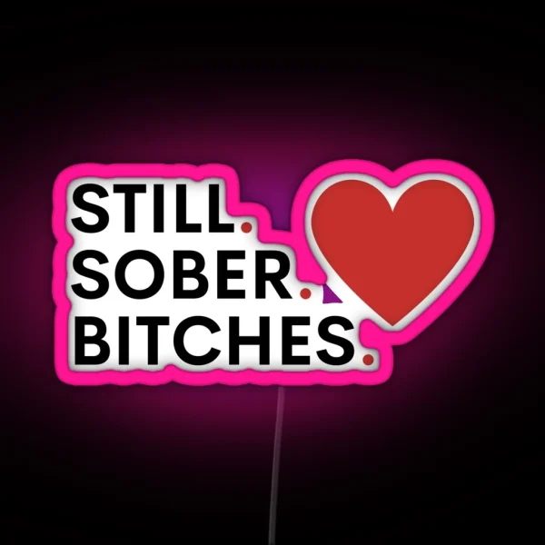 Still Sober Bitches Addiction Recovery Sobriety RGB Neon Sign
