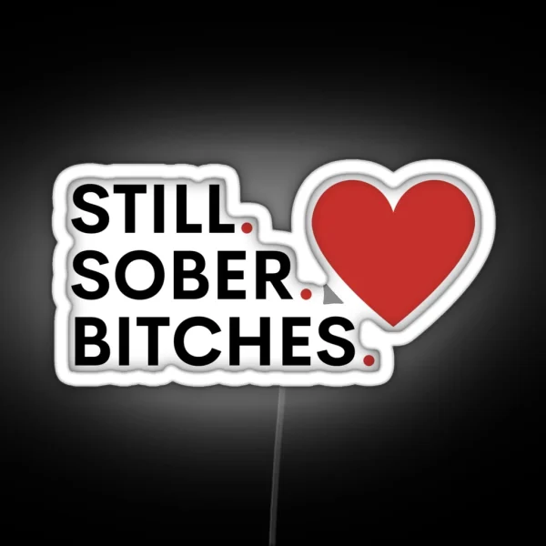Still Sober Bitches Addiction Recovery Sobriety RGB Neon Sign