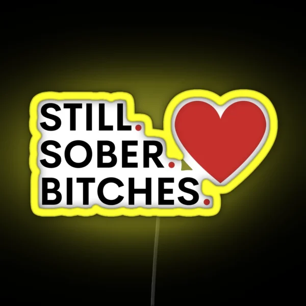 Still Sober Bitches Addiction Recovery Sobriety RGB Neon Sign