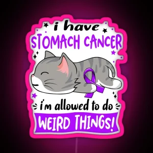 Stomach Cancer Awareness I Have Stomach Cancer I M Allowed To Do Weird Things RGB Neon Sign