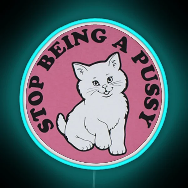 Stop Being A Pussy RGB Neon Sign