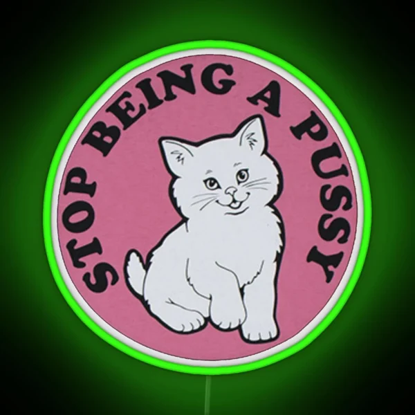 Stop Being A Pussy RGB Neon Sign