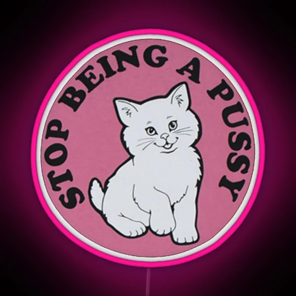 Stop Being A Pussy RGB Neon Sign