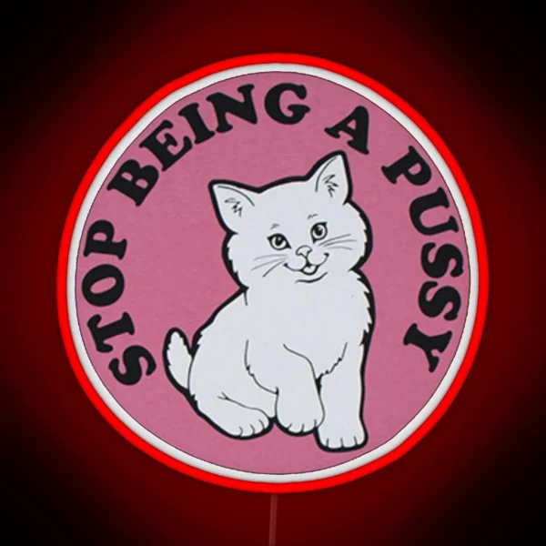 Stop Being A Pussy RGB Neon Sign
