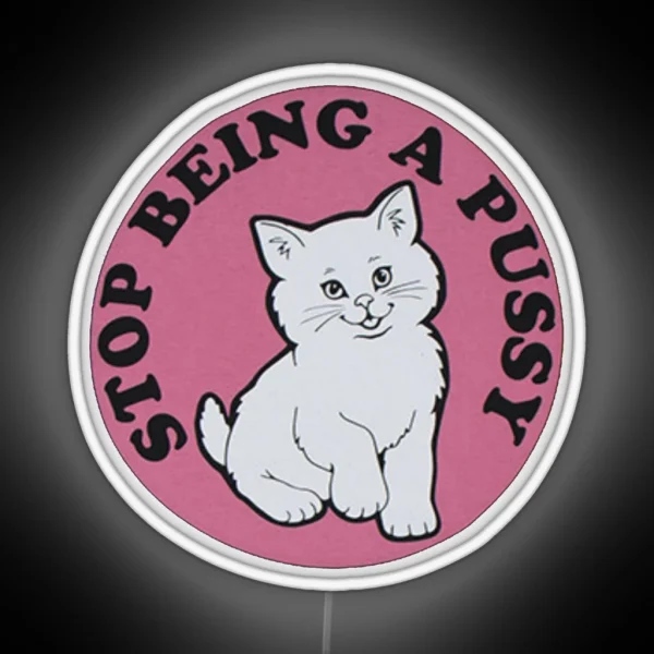 Stop Being A Pussy RGB Neon Sign