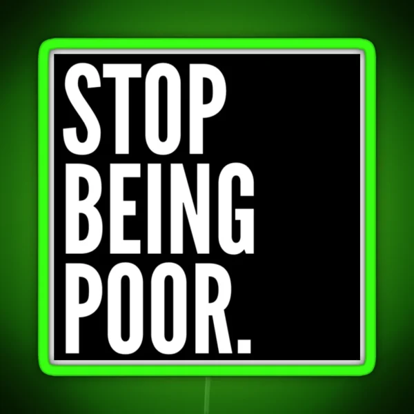 Stop Being Poor RGB Neon Sign