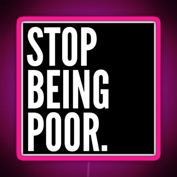 Stop Being Poor RGB Neon Sign