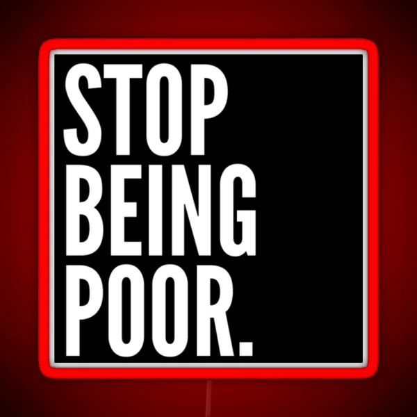 Stop Being Poor RGB Neon Sign