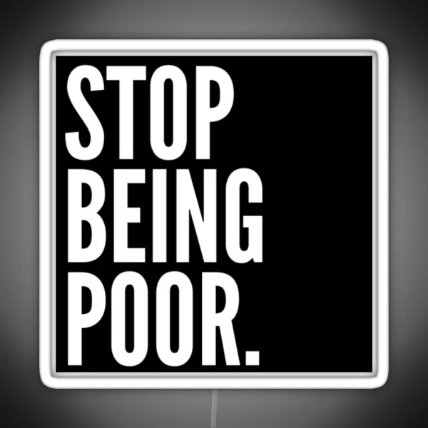 Stop Being Poor RGB Neon Sign
