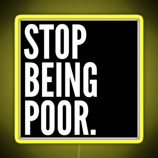 Stop Being Poor RGB Neon Sign
