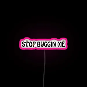 Stop Buggin Me RGB Neon Sign