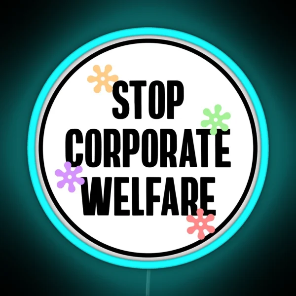 Stop Corporate Welfare End Tax Breaks RGB Neon Sign