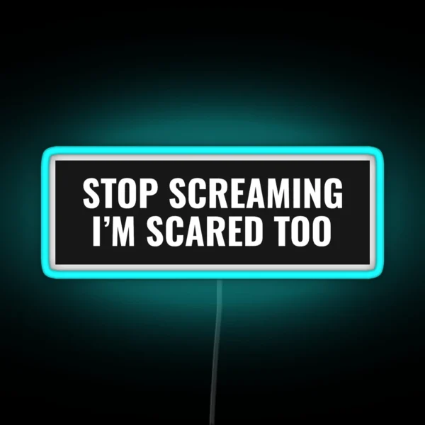 Stop Screaming I M Scared Too RGB Neon Sign