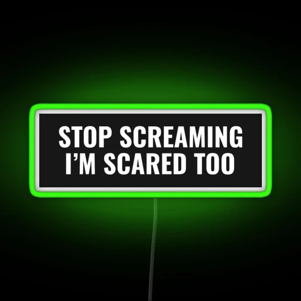 Stop Screaming I M Scared Too RGB Neon Sign