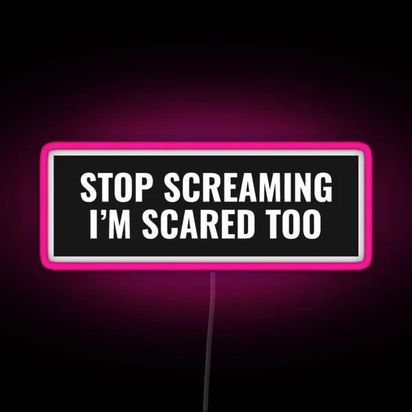 Stop Screaming I M Scared Too RGB Neon Sign