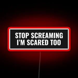 Stop Screaming I M Scared Too RGB Neon Sign