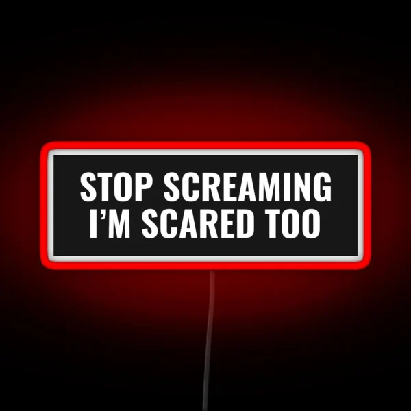 Stop Screaming I M Scared Too RGB Neon Sign