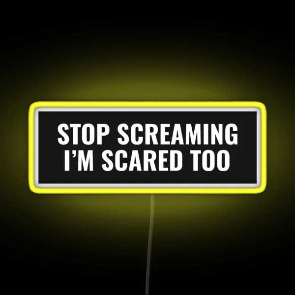 Stop Screaming I M Scared Too RGB Neon Sign