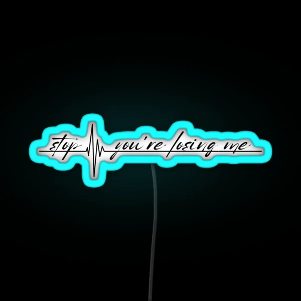 Stop You Re Losing Me RGB Neon Sign