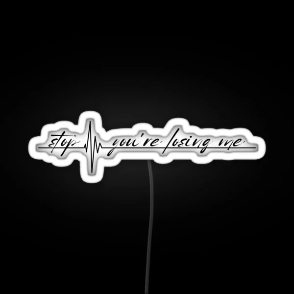 Stop You Re Losing Me RGB Neon Sign