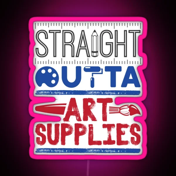 Straight Outta Art Supplies Funny Art Teacher RGB Neon Sign