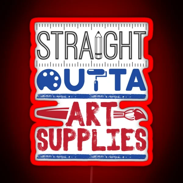 Straight Outta Art Supplies Funny Art Teacher RGB Neon Sign