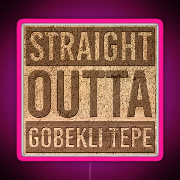 Straight Outta Gobekli Tepe Funny Ancient Temple Pre RGB Neon Sign
