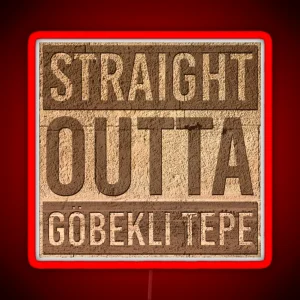 Straight Outta Gobekli Tepe Funny Ancient Temple Pre Adamite Megalithic Structure RGB Neon Sign
