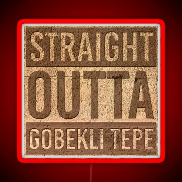 Straight Outta Gobekli Tepe Funny Ancient Temple Pre RGB Neon Sign