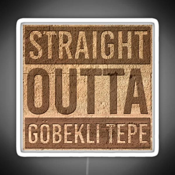 Straight Outta Gobekli Tepe Funny Ancient Temple Pre RGB Neon Sign