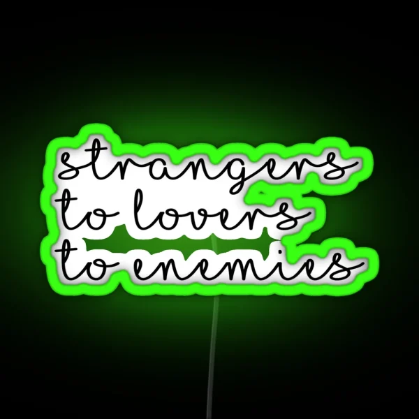 Strangers To Lovers To Enemies RGB Neon Sign