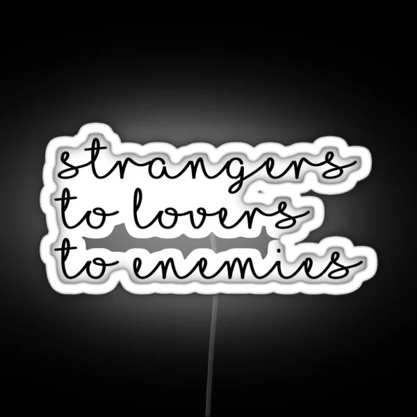 Strangers To Lovers To Enemies RGB Neon Sign