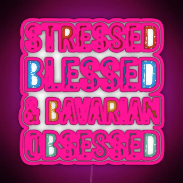 Stressed Blessed And Bavarian Obsessed Dog Gift RGB Neon Sign