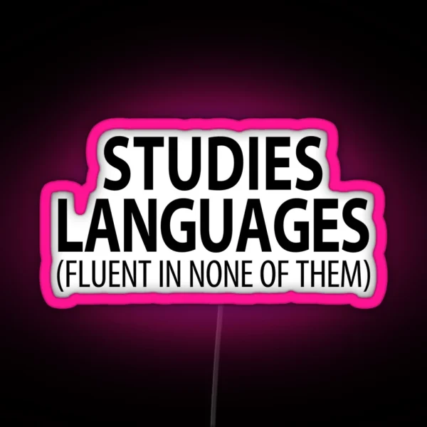 Studies Languages Fluent In None Of Them Linguistics RGB Neon Sign