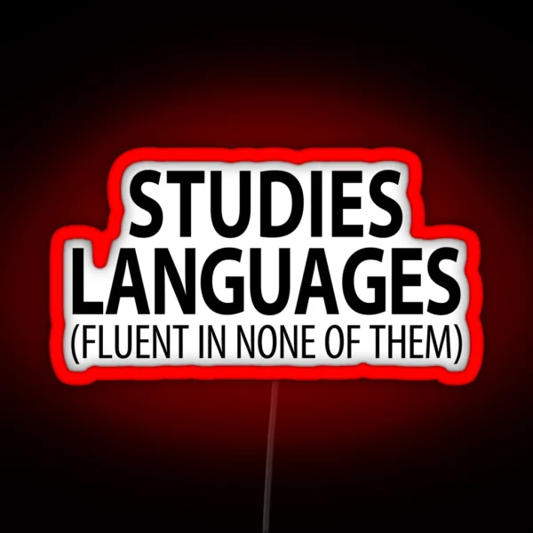 Studies Languages Fluent In None Of Them Linguistics RGB Neon Sign