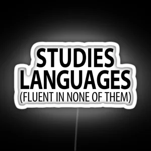 Studies Languages Fluent In None Of Them Linguistics RGB Neon Sign